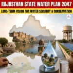 Rajasthan State Water Plan 2047 – जानिए राजस्थान सरकार का जल नियोजन प्लान