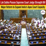 Lok Sabha Passes Supreme Court Judge Strength Bill to Increase Judges to 38