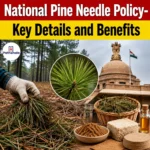 National Pine Needle Utilisation Policy- Key Details and Benefits
