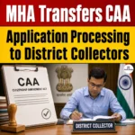 MHA CAA Application Processing Transferred To District Collectors