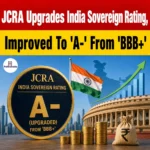 JCRA Upgrades India Sovereign Rating,  Improved To ‘A-‘ From ‘BBB+’