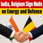India-Belgium MoUs, New Agreements on Defence, Trade & Renewable Energy
