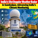 India’s 51st Doppler Weather Radar in Sambalpur, Advancing India’s Climate Monitoring