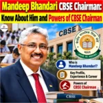Mandeep Bhandari CBSE Chairman: Know About Him and Powers of CBSE Chairman