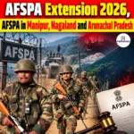 AFSPA Extension 2026, AFSPA in Manipur, Nagaland and Arunachal Pradesh