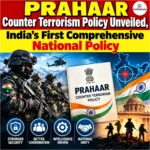 PRAHAAR Counter Terrorism Policy Unveiled, India’s First Comprehensive National Policy