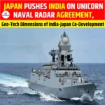 Japan Pushes India on UNICORN Naval Radar Agreement, Geo-Tech Dimensions of India-Japan Co-Development