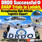 DRDO Successful AHAP Trials in Ladakh, Strengthening High-Altitude Logistics Support