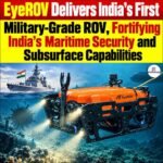 EyeROV Delivers India’s First Military-Grade ROV, Fortifying India’s Maritime Security and Subsurface Capabilities