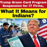 Trump Green Card Program Suspension for IT Firms, What It Means for Indians?