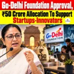 Go-Delhi Foundation Approval, ₹50 Crore Allocation To Support Startups-Innovators
