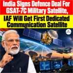 India Signs Defence Deal For GSAT-7C Military Satellite, IAF Will Get First Dedicated Communication Satellite