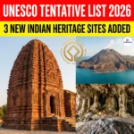 UNESCO World Heritage Tentative List 2026: 3 New Indian Sites Added to The List