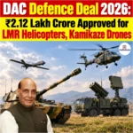 DAC Defence Deal 2026: ₹2.12 Lakh Crore Approved for LMR Helicopters, Kamikaze Drones
