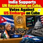 India Supports UN Resolution on Cuba, Votes Against US Embargo on Cuba