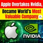 Apple Overtakes Nvidia, Became World’s Most Valuable Company